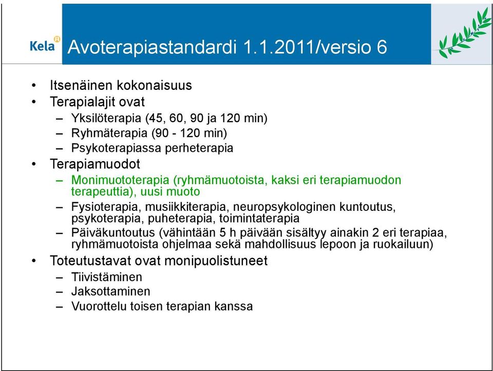 Terapiamuodot Monimuototerapia (ryhmämuotoista, kaksi eri terapiamuodon terapeuttia), uusi muoto Fysioterapia, musiikkiterapia, neuropsykologinen