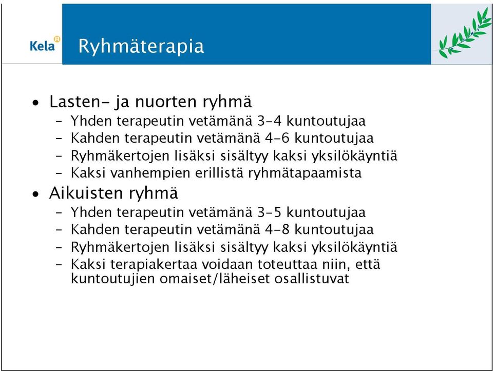 Aikuisten ryhmä Yhden terapeutin vetämänä 3-5 kuntoutujaa Kahden terapeutin vetämänä 4-8 kuntoutujaa Ryhmäkertojen