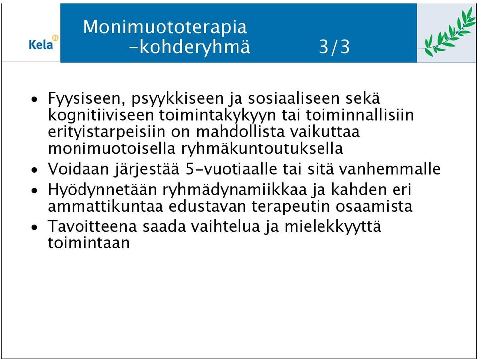 ryhmäkuntoutuksella Voidaan järjestää 5-vuotiaalle tai sitä vanhemmalle Hyödynnetään