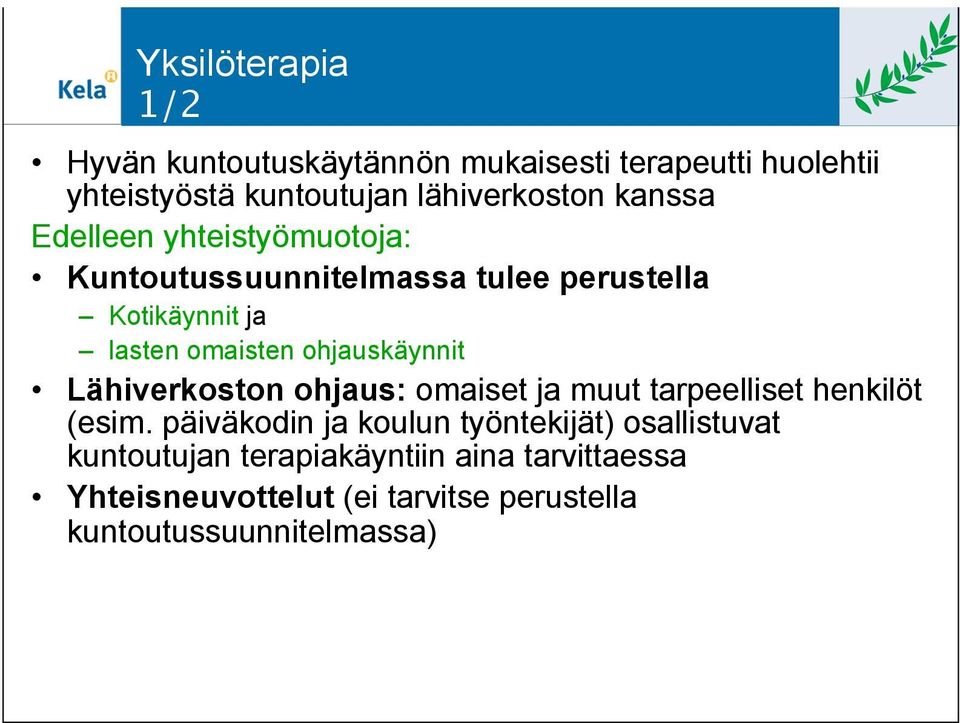 ohjauskäynnit Lähiverkoston ohjaus: omaiset ja muut tarpeelliset henkilöt (esim.