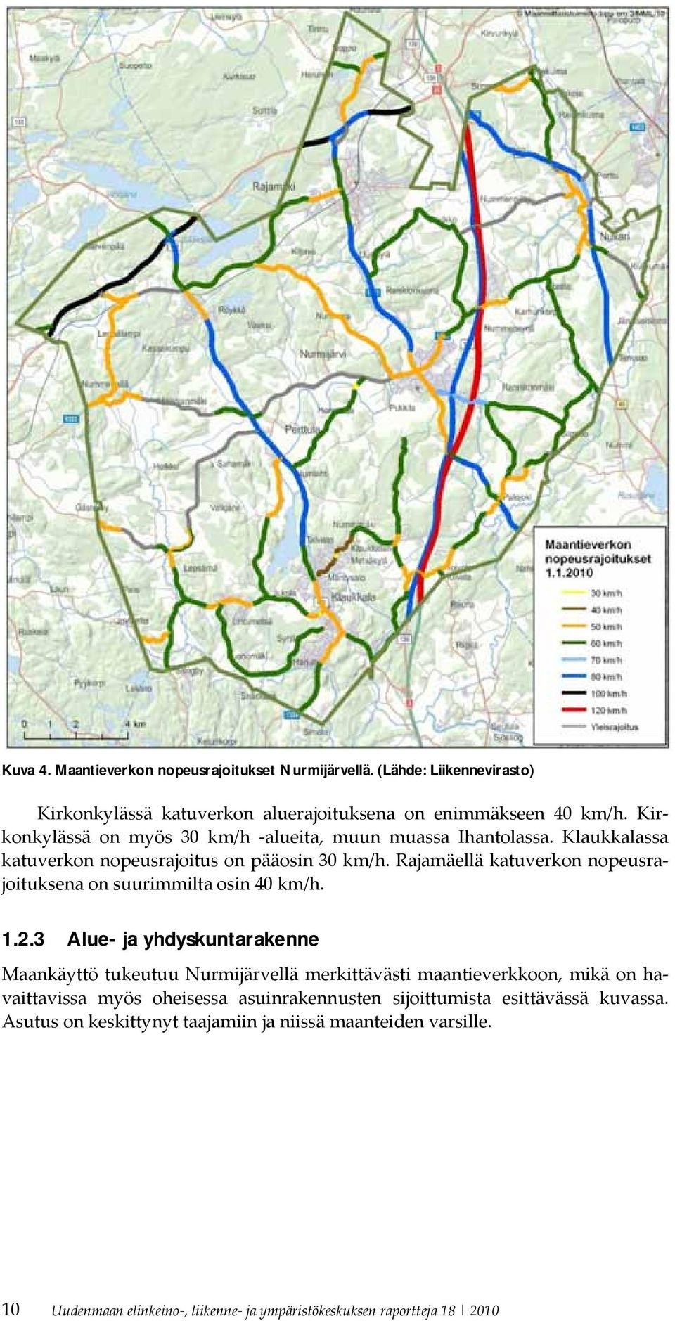Rajamäellä katuverkon nopeusrajoituksena on suurimmilta osin 40 km/h. 1.2.