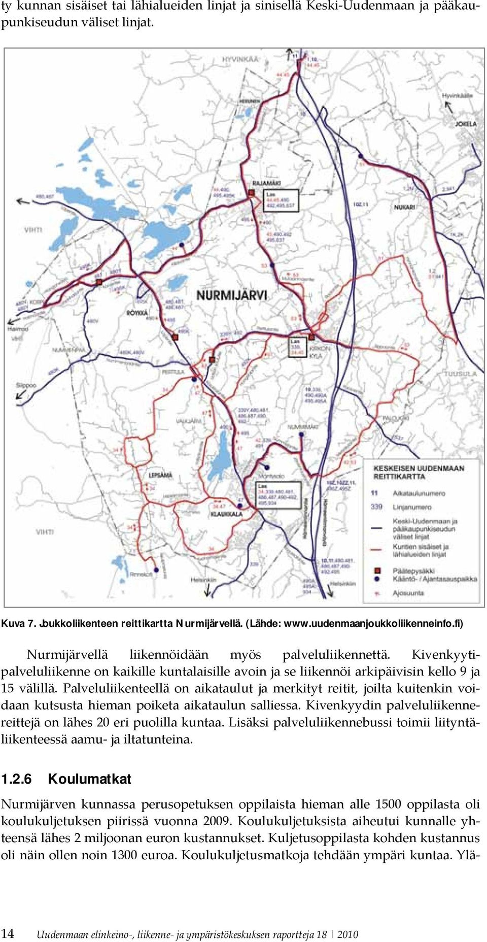 Palveluliikenteellä on aikataulut ja merkityt reitit, joilta kuitenkin voidaan kutsusta hieman poiketa aikataulun salliessa. Kivenkyydin palveluliikennereittejä on lähes 20 eri puolilla kuntaa.