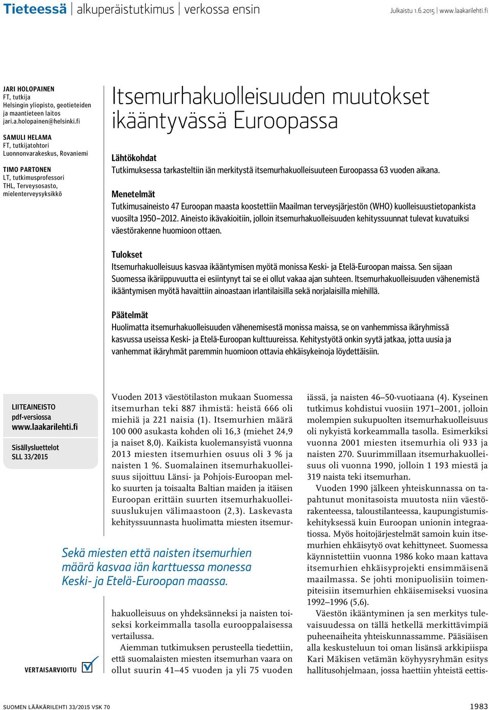 Lähtökohdat Tutkimuksessa tarkasteltiin iän merkitystä itsemurhakuolleisuuteen Euroopassa 63 vuoden aikana.
