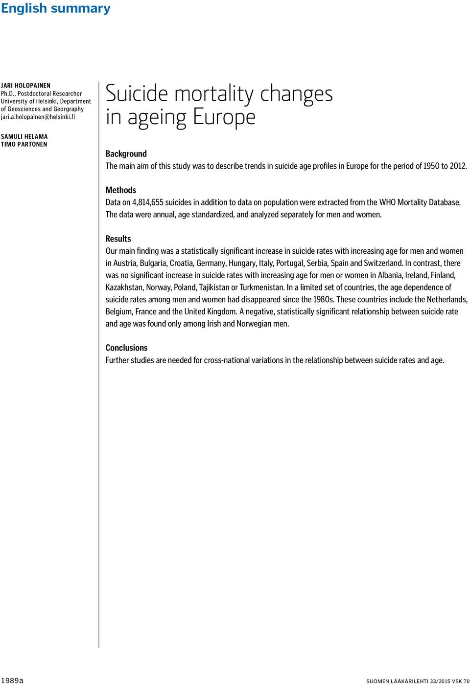 Methods Data on 4,814,655 suicides in addition to data on population were extracted from the WHO Mortality Database. The data were annual, age standardized, and analyzed separately for men and women.