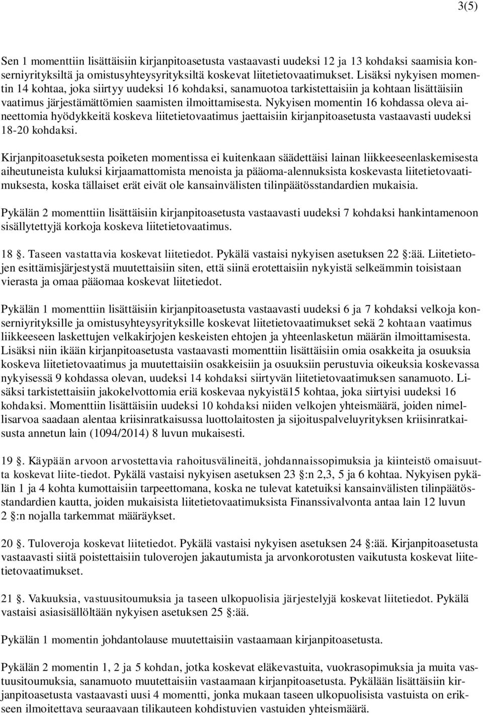 Nykyisen momentin 16 kohdassa oleva aineettomia hyödykkeitä koskeva liitetietovaatimus jaettaisiin kirjanpitoasetusta vastaavasti uudeksi 18-20 kohdaksi.