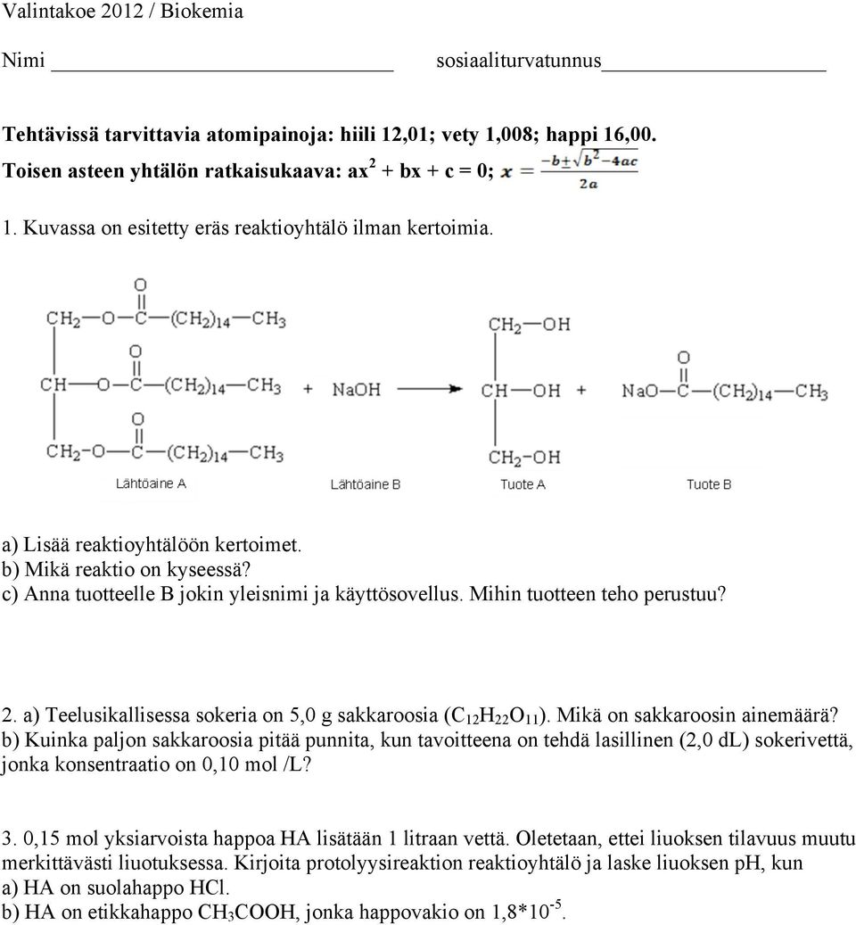 Mihin tuotteen teho perustuu? 2. a) Teelusikallisessa sokeria on 5,0 g sakkaroosia (C 12 H 22 O 11 ). Mikä on sakkaroosin ainemäärä?