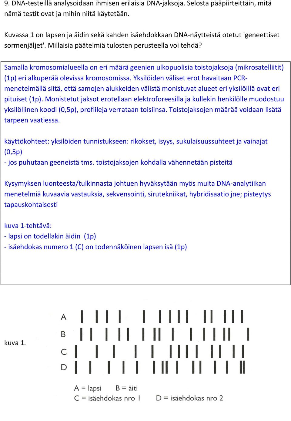 Samalla kromosomialueella on eri määrä geenien ulkopuolisia toistojaksoja (mikrosatelliitit) (1p) eri alkuperää olevissa kromosomissa.