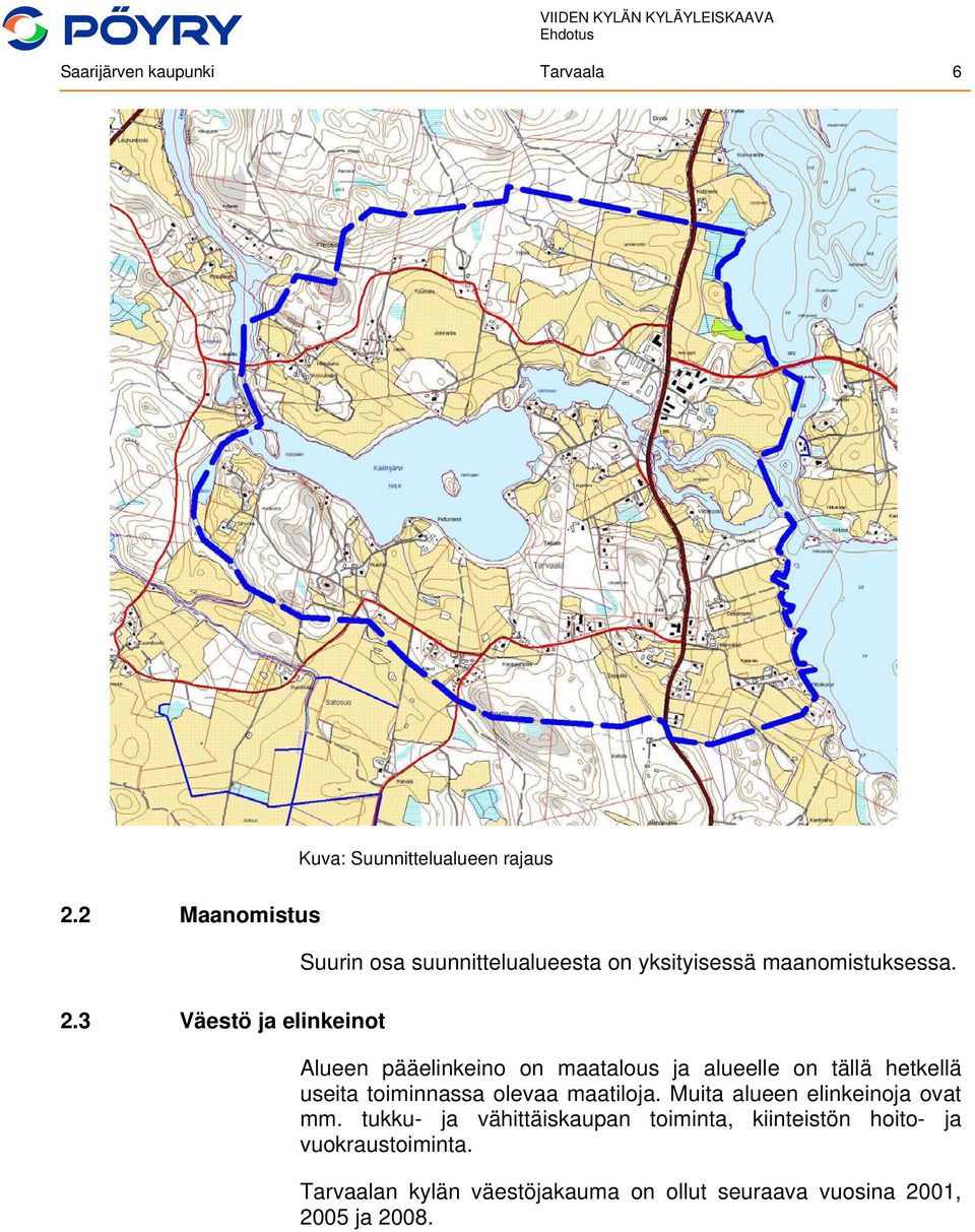 3 Väestö ja elinkeinot Alueen pääelinkeino on maatalous ja alueelle on tällä hetkellä useita toiminnassa olevaa