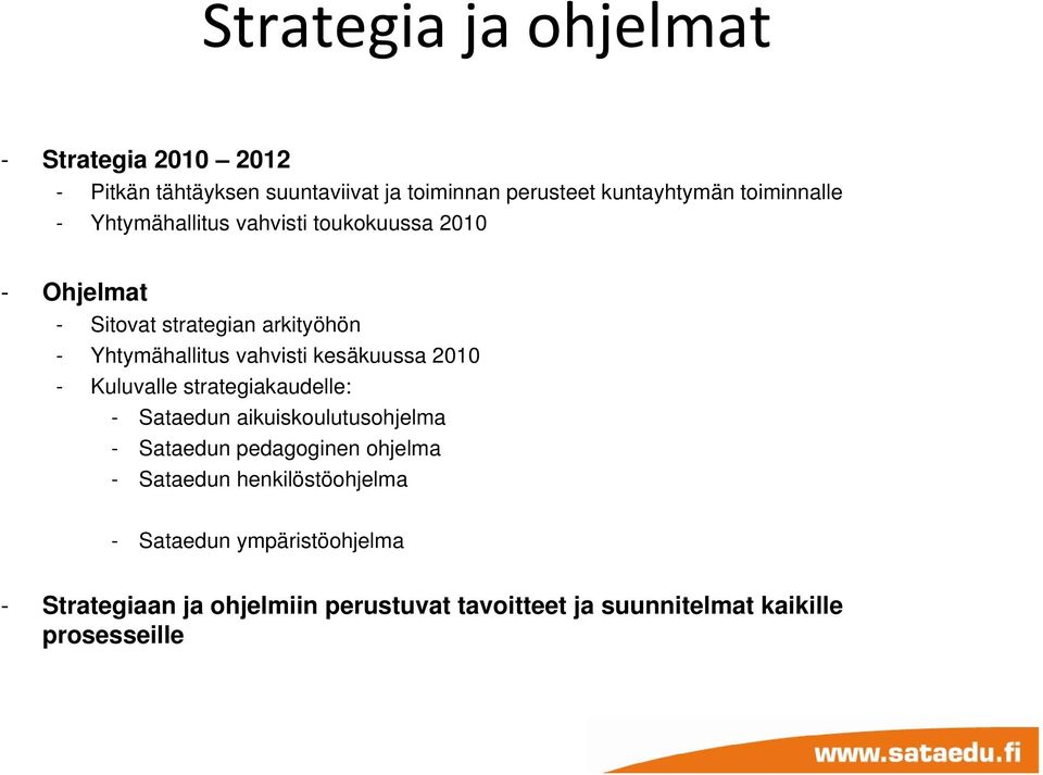 kesäkuussa 2010 - Kuluvalle strategiakaudelle: - ataedun aikuiskoulutusohjelma - ataedun pedagoginen ohjelma - ataedun