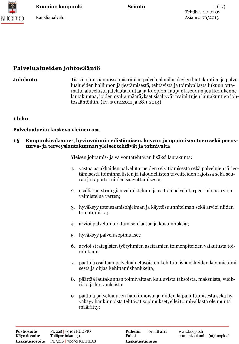 12.2011 ja 28.1.2013) 1 luku Palvelualueita koskeva yleinen osa 1 Kaupunkirakenne-, hyvinvoinnin edistämisen, kasvun ja oppimisen tuen sekä perusturva- ja terveyslautakunnan yleiset tehtävät ja