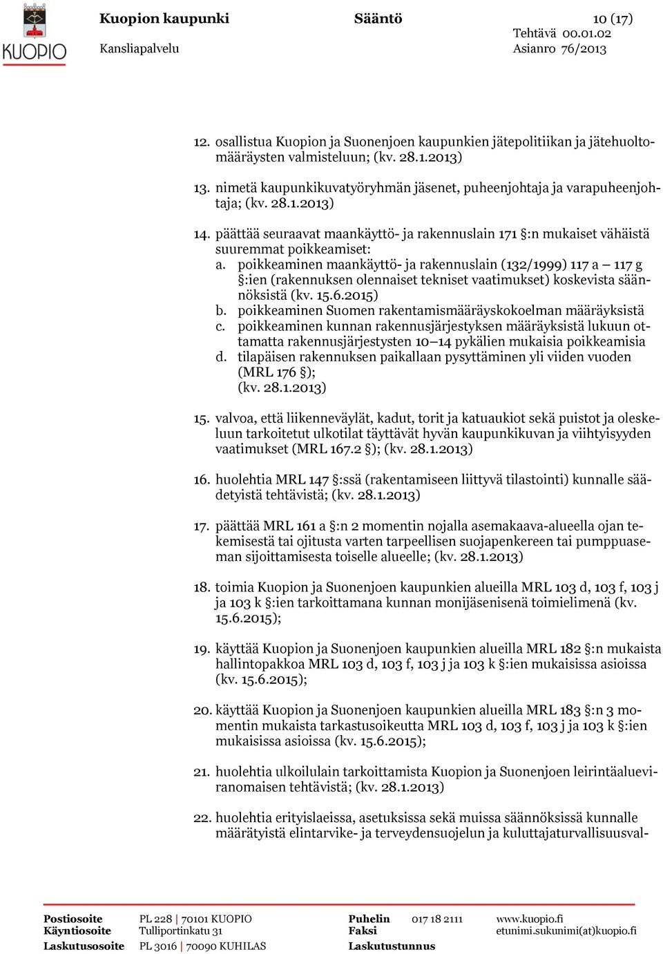 poikkeaminen maankäyttö- ja rakennuslain (132/1999) 117 a 117 g :ien (rakennuksen olennaiset tekniset vaatimukset) koskevista säännöksistä (kv. 15.6.2015) b.