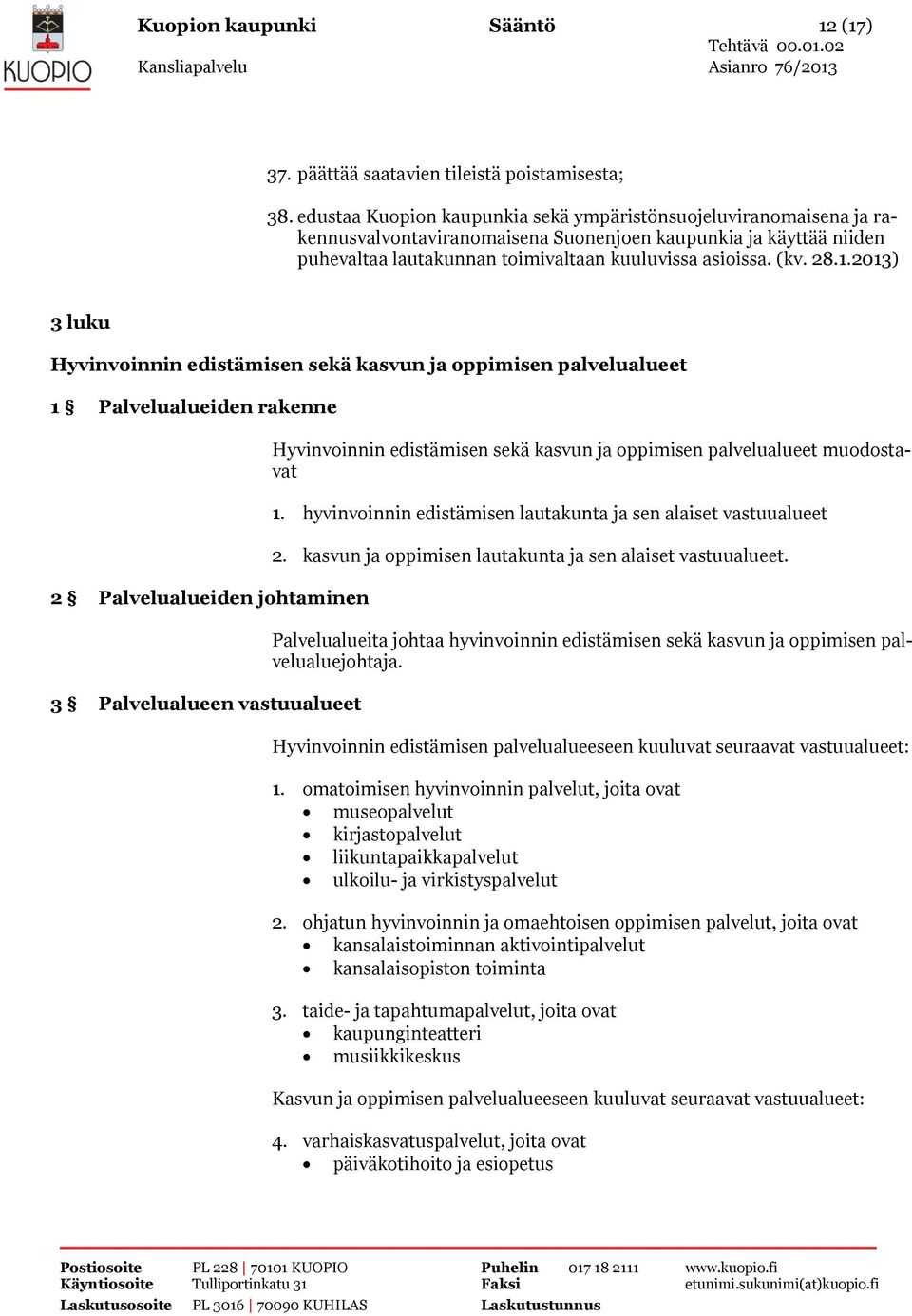 3 luku Hyvinvoinnin edistämisen sekä kasvun ja oppimisen palvelualueet 1 Palvelualueiden rakenne 2 Palvelualueiden johtaminen 3 Palvelualueen vastuualueet Hyvinvoinnin edistämisen sekä kasvun ja