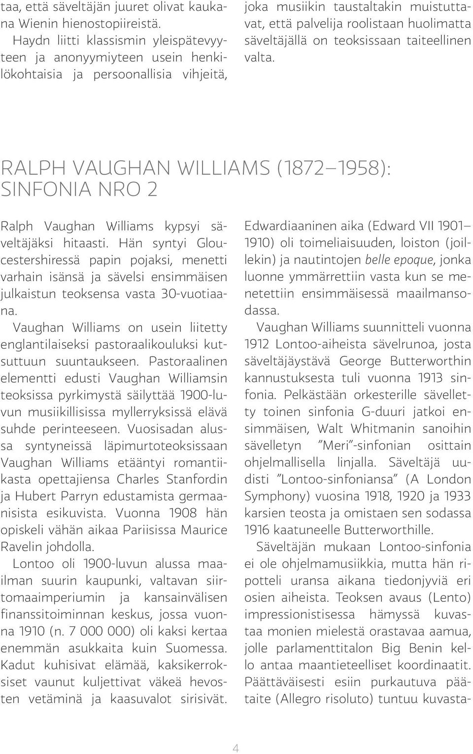 on teoksissaan taiteellinen valta. RALPH VAUGHAN WILLIAMS (1872 1958): SINFONIA NRO 2 Ralph Vaughan Williams kypsy i säveltäjäksi hitaasti.