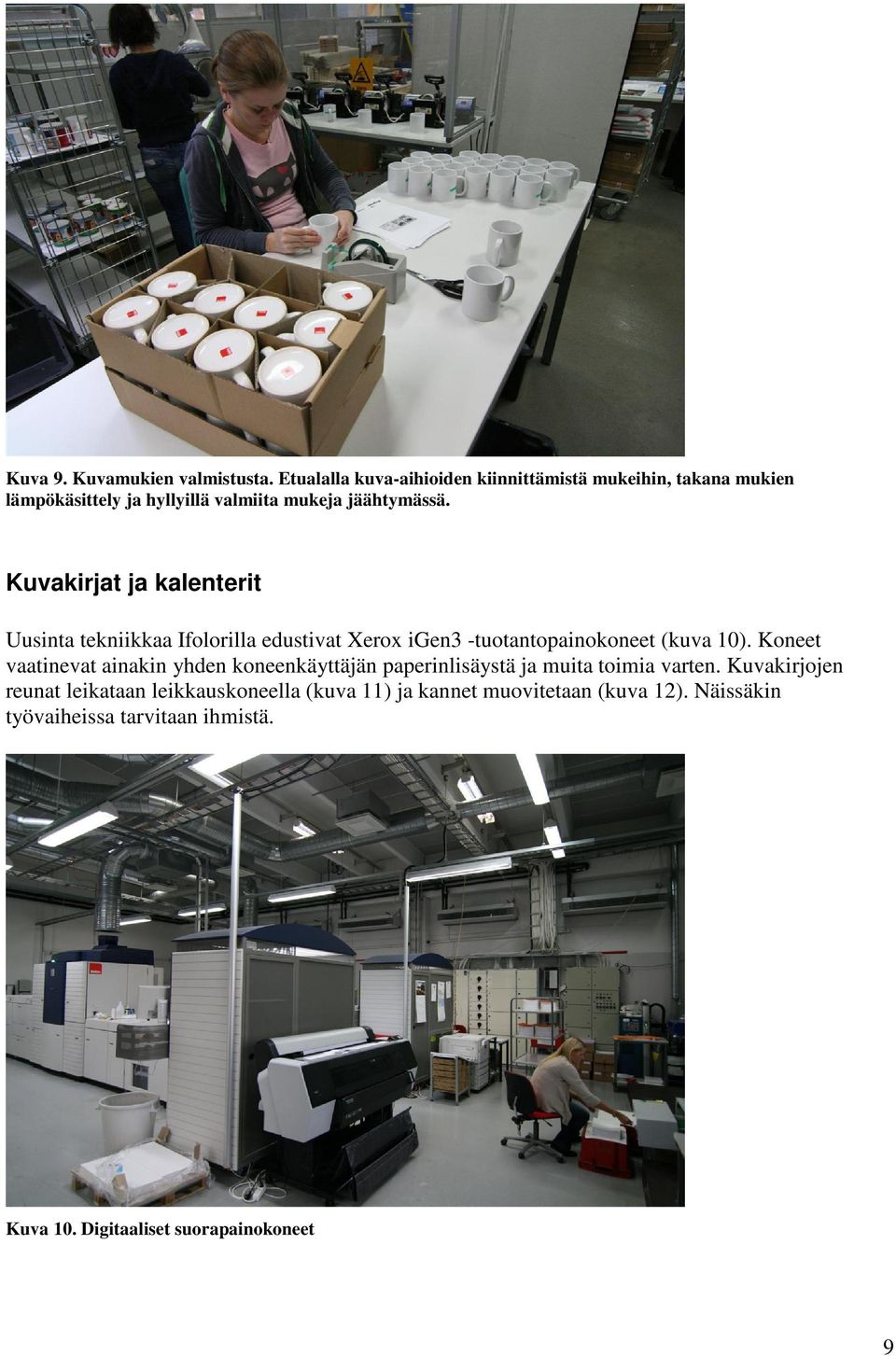 Kuvakirjat ja kalenterit Uusinta tekniikkaa Ifolorilla edustivat Xerox igen3 -tuotantopainokoneet (kuva 10).