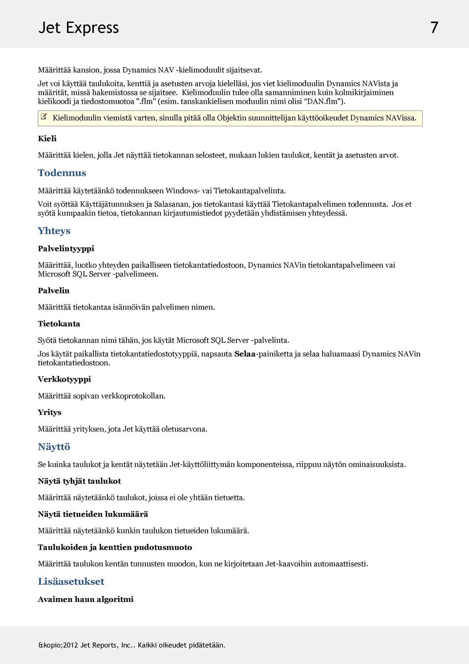 kielimoduulintuleeollasamanniminenkuinkolmikirjaiminen kielikoodijatiedostomuotoa".flm"(esim.tanskankielisenmoduulinnimiolisi DAN.flm").