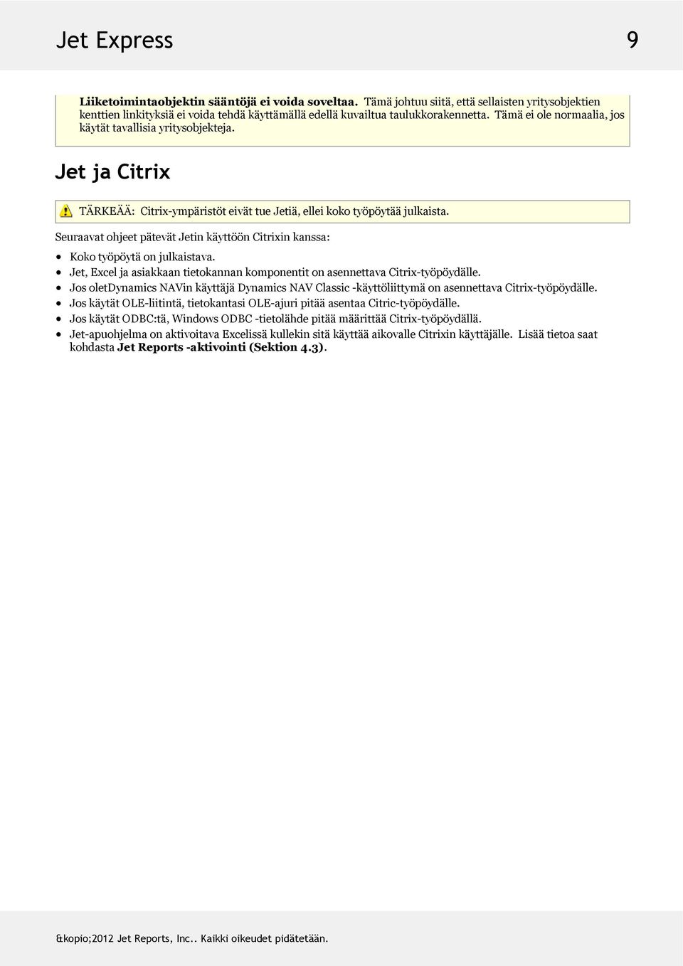 SeuraavatohjeetpätevätJetinkäyttöönCitrixinkanssa: Kokotyöpöytäonjulkaistava. Jet,ExceljaasiakkaantietokannankomponentitonasennettavaCitrix-työpöydälle.