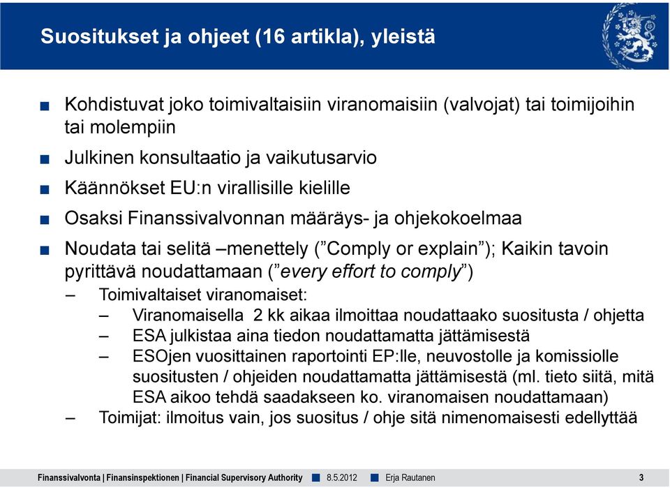 viranomaiset: Viranomaisella 2 kk aikaa ilmoittaa noudattaako suositusta / ohjetta ESA julkistaa aina tiedon noudattamatta jättämisestä ESOjen vuosittainen raportointi EP:lle, neuvostolle ja