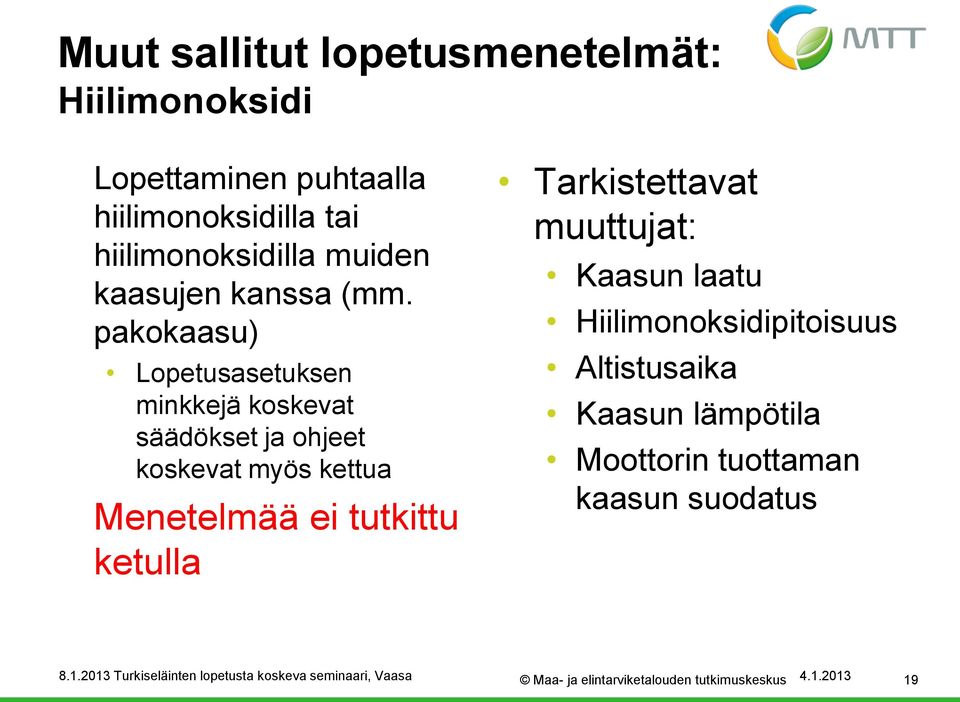 pakokaasu) Lopetusasetuksen minkkejä koskevat säädökset ja ohjeet koskevat myös kettua Menetelmää ei tutkittu