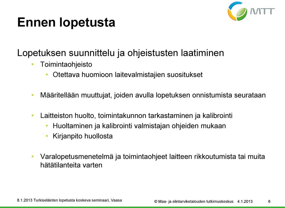 tarkastaminen ja kalibrointi Huoltaminen ja kalibrointi valmistajan ohjeiden mukaan Kirjanpito huollosta