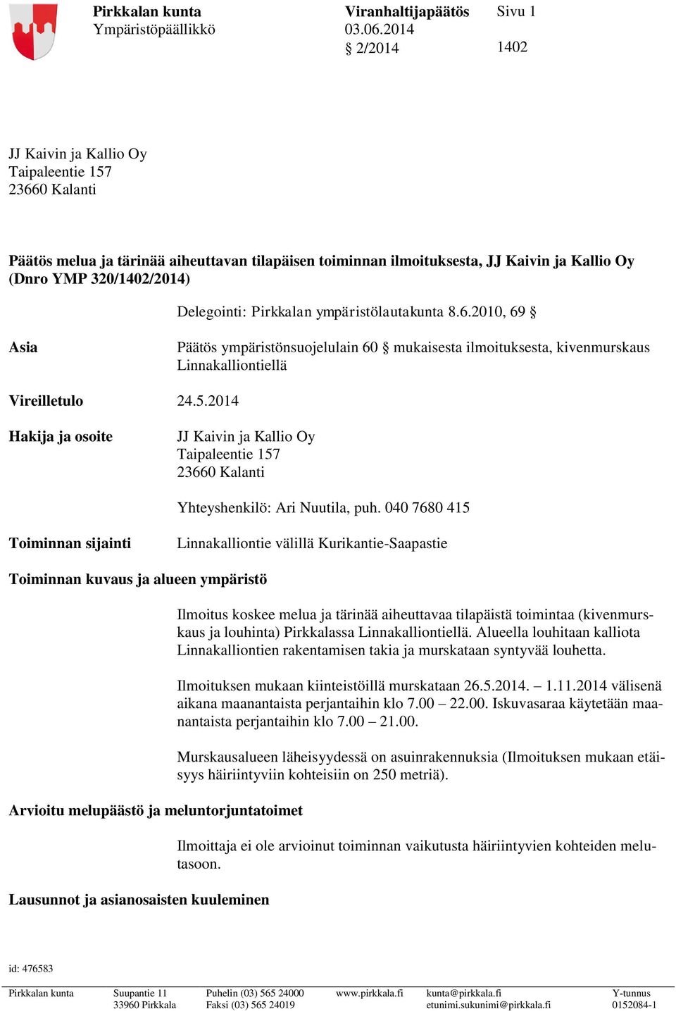 5.2014 Hakija ja osoite Taipaleentie 157 23660 Kalanti Yhteyshenkilö: Ari Nuutila, puh.