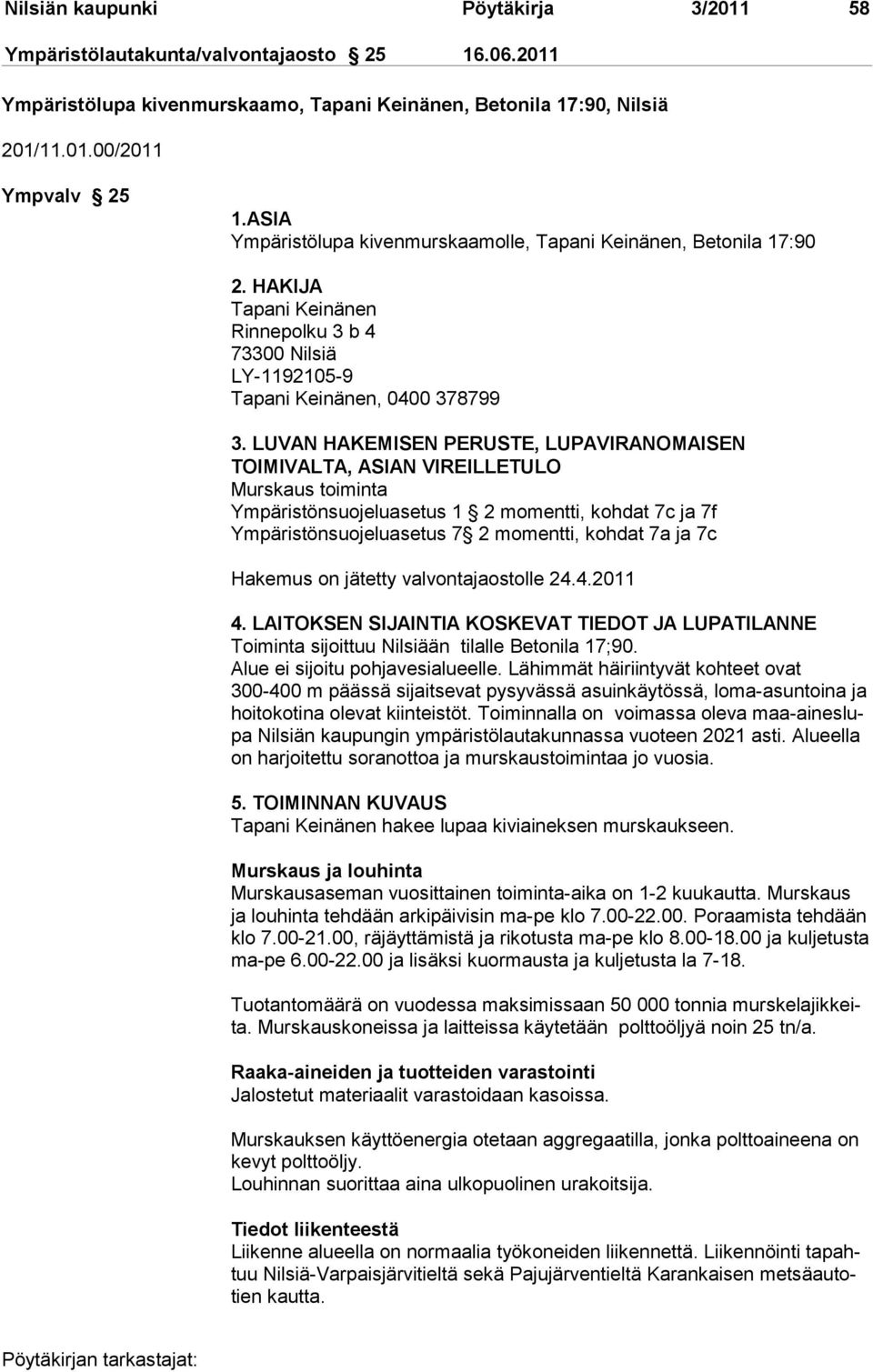 LUVAN HAKEMISEN PERUSTE, LUPAVIRANOMAISEN TOIMIVALTA, ASIAN VIREILLETULO Murskaus toiminta Ympäristönsuojeluasetus 1 2 momentti, kohdat 7c ja 7f Ympäristönsuojeluasetus 7 2 momentti, kohdat 7a ja 7c