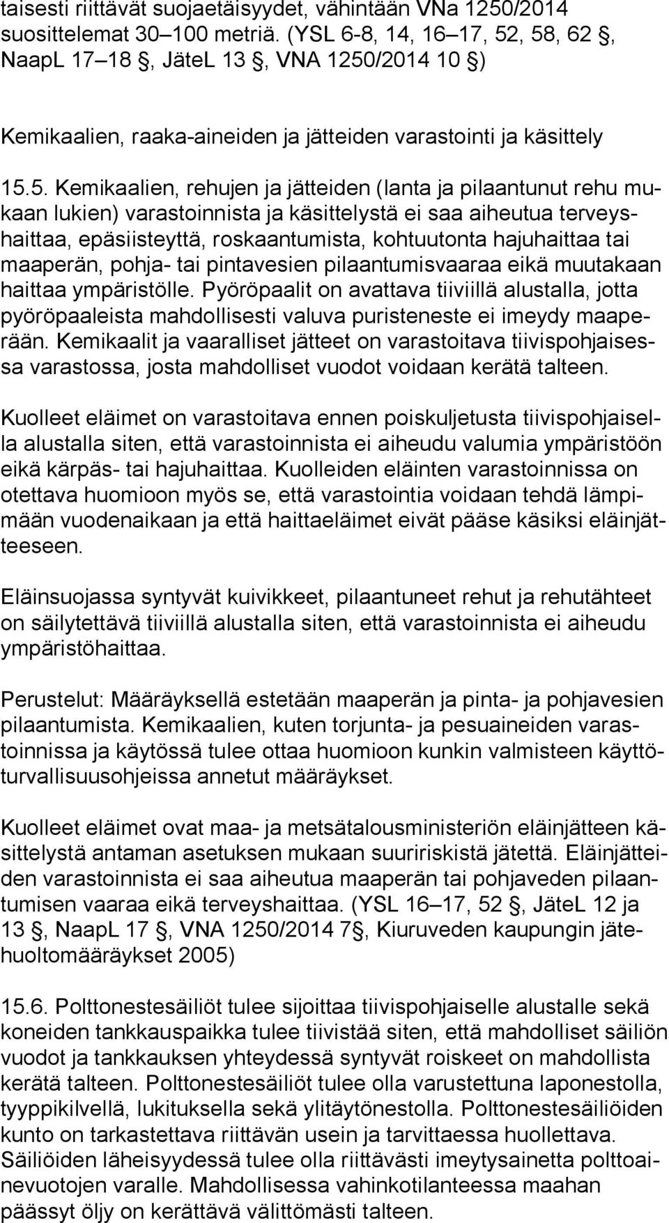 , 58, 62, NaapL 17 18, JäteL 13, VNA 1250/2014 10 ) Kemikaalien, raaka-aineiden ja jätteiden varastointi ja käsittely 15.5. Kemikaalien, rehujen ja jätteiden (lanta ja pilaantunut rehu mukaan lukien)