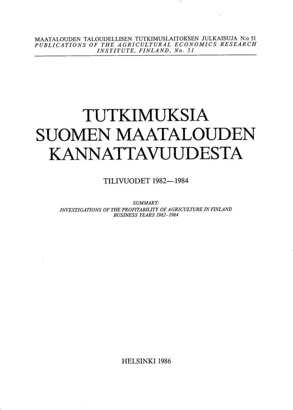 51 TUTKIMUKSIA SUOMEN MAATALOUDEN KANNATTAVUUDESTA TILIVUODET 1982-1984