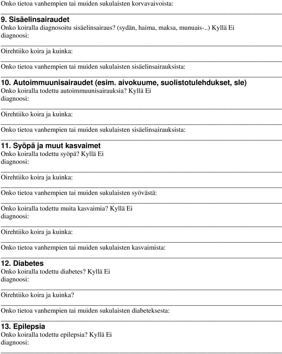 Kyllä Ei Onko tietoa vanhempien tai muiden sukulaisten sisäelinsairauksista: 11. Syöpä ja muut kasvaimet Onko koiralla todettu syöpä?