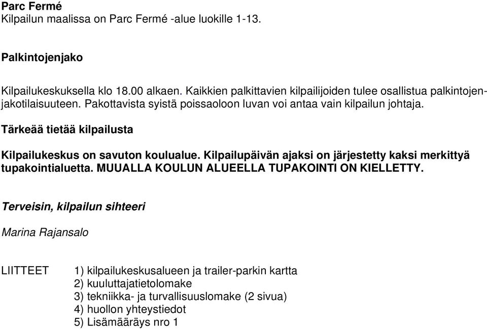 Tärkeää tietää kilpailusta Kilpailukeskus on savuton koulualue. Kilpailupäivän ajaksi on järjestetty kaksi merkittyä tupakointialuetta.
