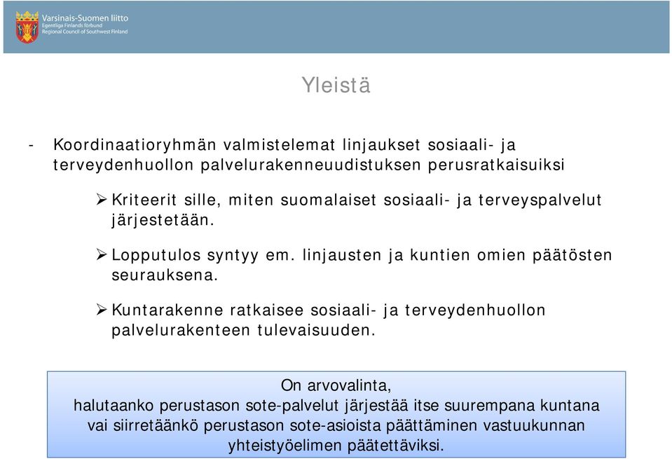 linjausten ja kuntien omien päätösten seurauksena. Kuntarakenne ratkaisee sosiaali- ja terveydenhuollon palvelurakenteen tulevaisuuden.