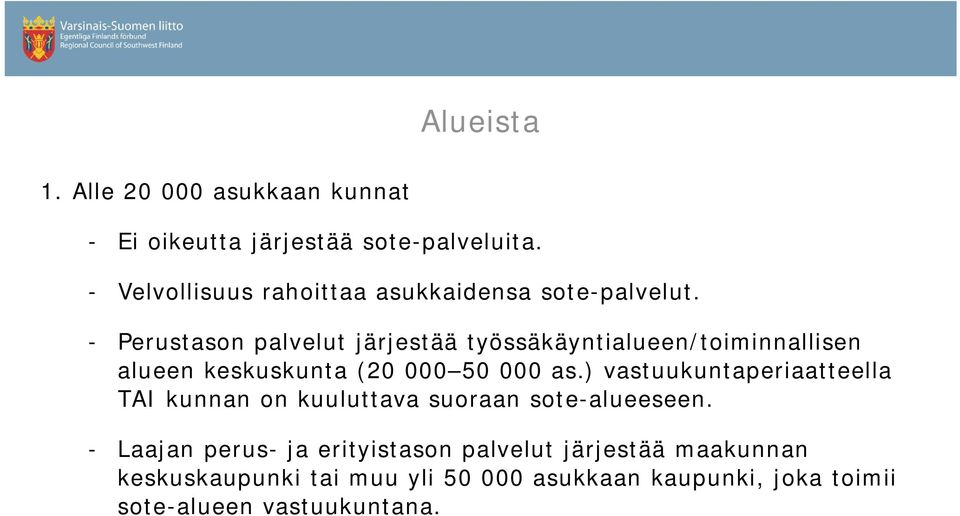 - Perustason palvelut järjestää työssäkäyntialueen/toiminnallisen alueen keskuskunta (20 000 50 000 as.