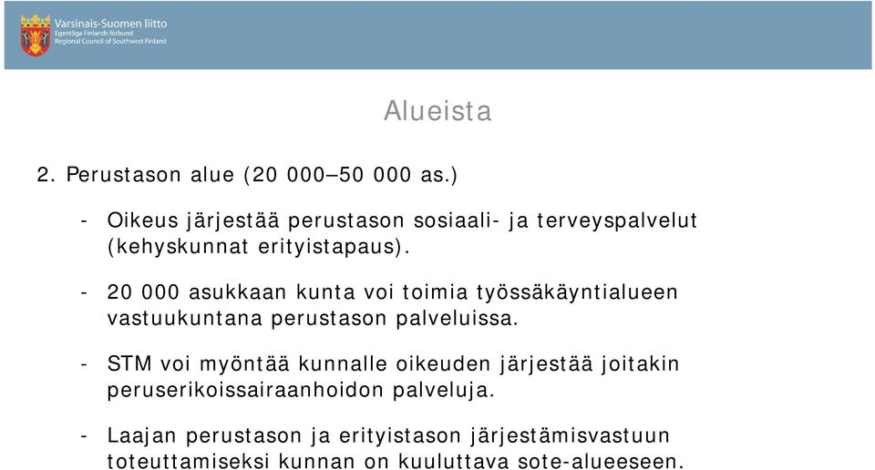 - 20 000 asukkaan kunta voi toimia työssäkäyntialueen vastuukuntana perustason palveluissa.