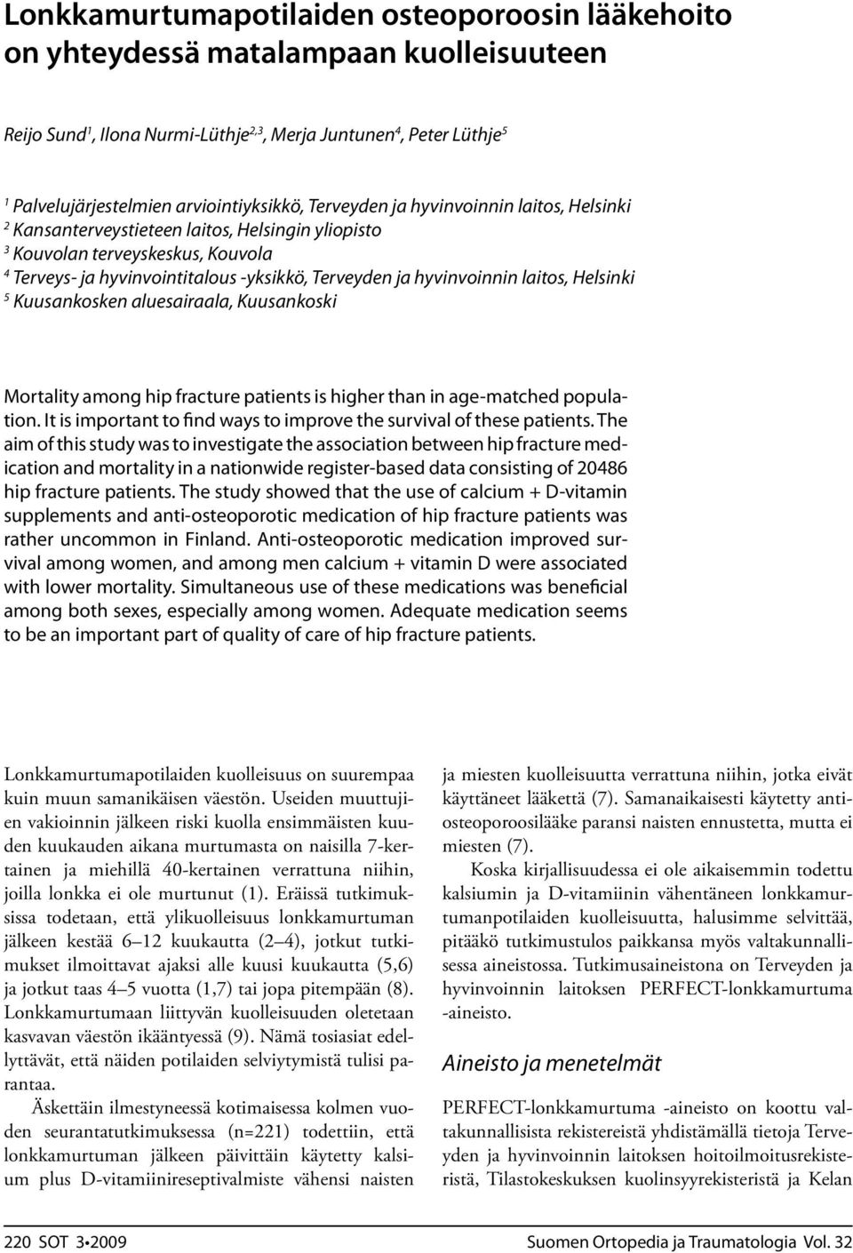 ja hyvinvoinnin laitos, Helsinki 5 Kuusankosken aluesairaala, Kuusankoski Mortality among hip fracture patients is higher than in age-matched population.