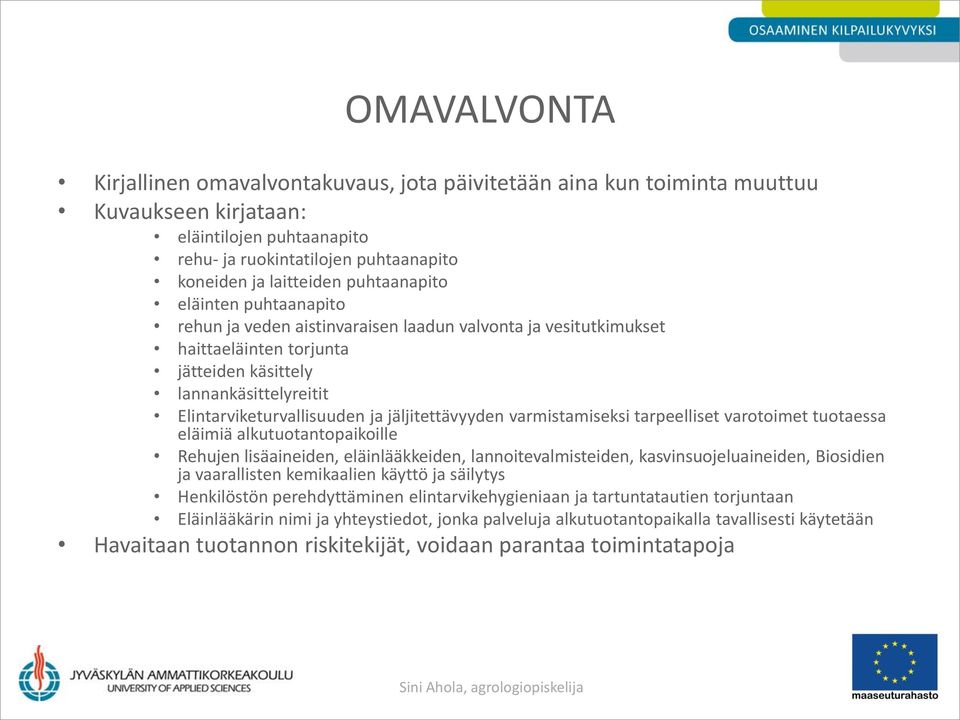 jäljitettävyyden varmistamiseksi tarpeelliset varotoimet tuotaessa eläimiä alkutuotantopaikoille Rehujen lisäaineiden, eläinlääkkeiden, lannoitevalmisteiden, kasvinsuojeluaineiden, Biosidien ja