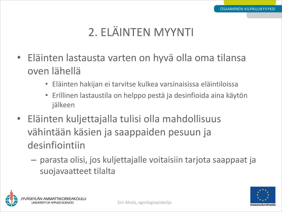 käytön jälkeen Eläinten kuljettajalla tulisi olla mahdollisuus vähintään käsien ja saappaiden pesuun