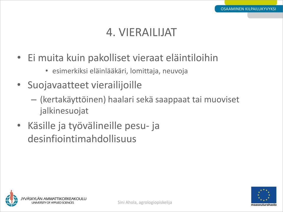 vierailijoille (kertakäyttöinen) haalari sekä saappaat tai