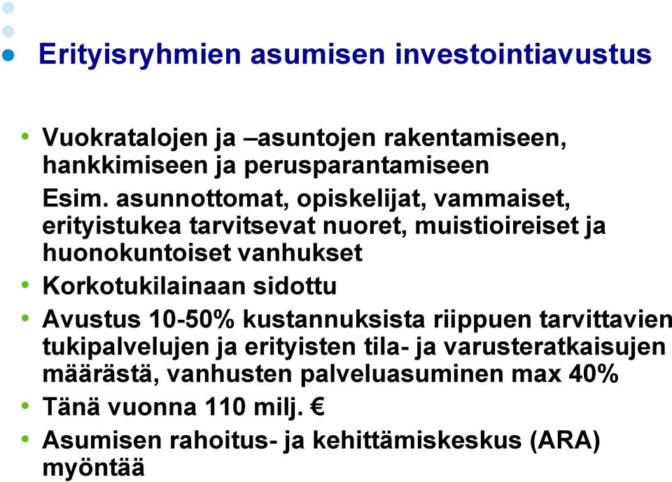 Korkotukilainaan sidottu Avustus 10-50% kustannuksista riippuen tarvittavien tukipalvelujen ja erityisten tila- ja