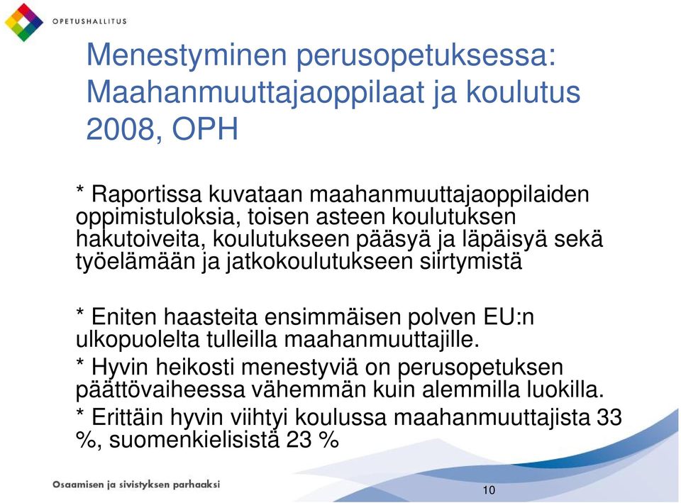 siirtymistä * Eniten haasteita ensimmäisen polven EU:n ulkopuolelta tulleilla maahanmuuttajille.