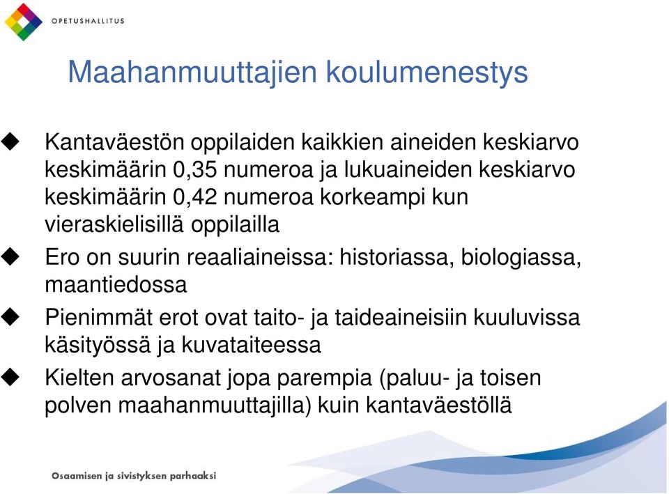 reaaliaineissa: historiassa, biologiassa, maantiedossa Pienimmät erot ovat taito- ja taideaineisiin kuuluvissa