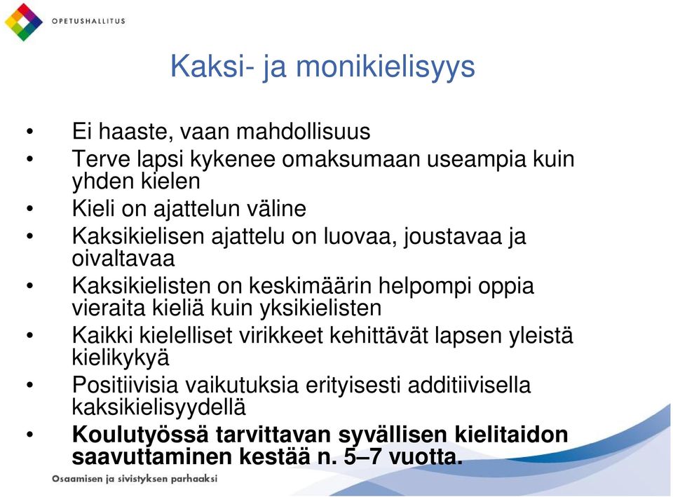 vieraita kieliä kuin yksikielisten Kaikki kielelliset virikkeet kehittävät lapsen yleistä kielikykyä Positiivisia