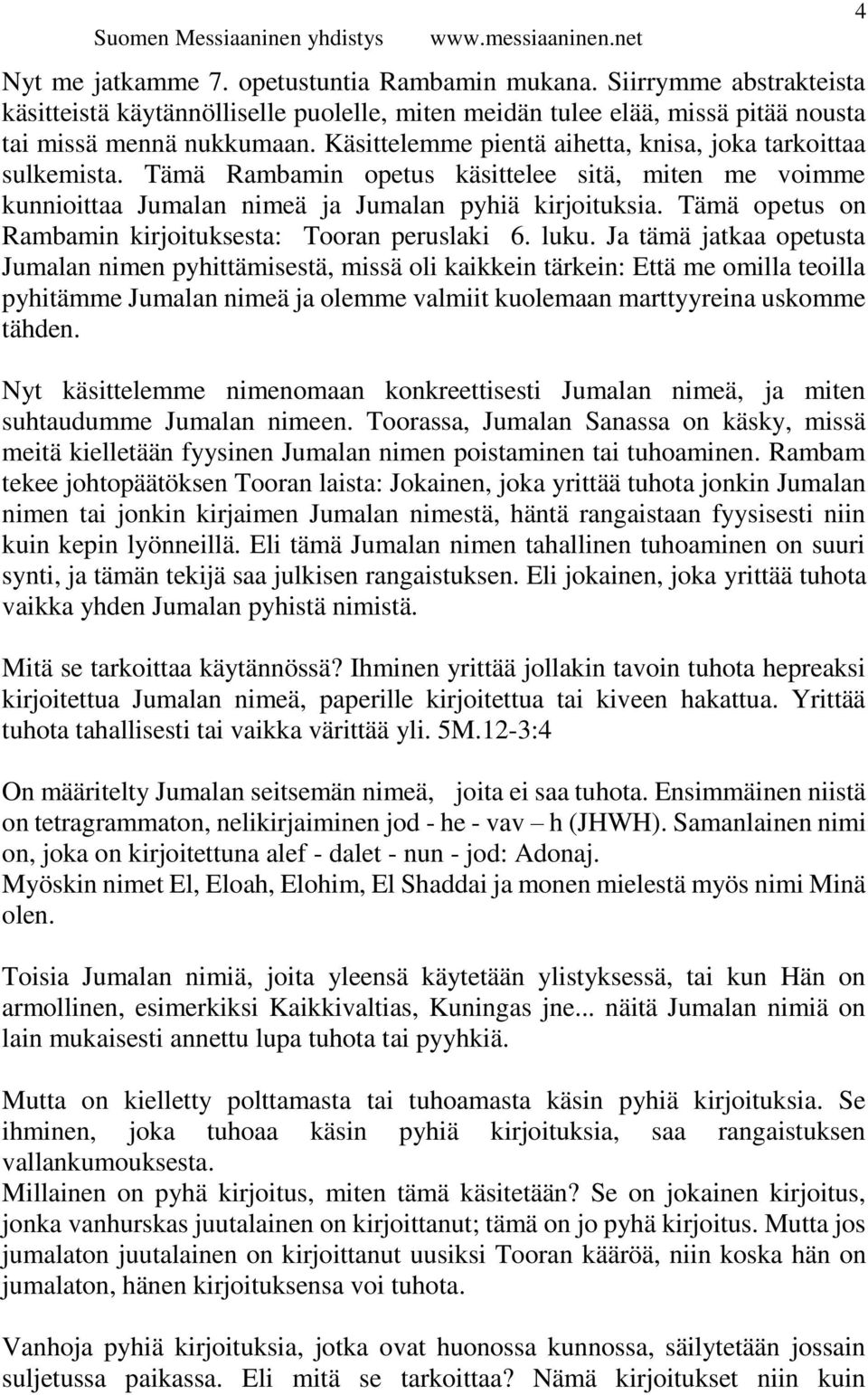 Tämä opetus on Rambamin kirjoituksesta: Tooran peruslaki 6. luku.