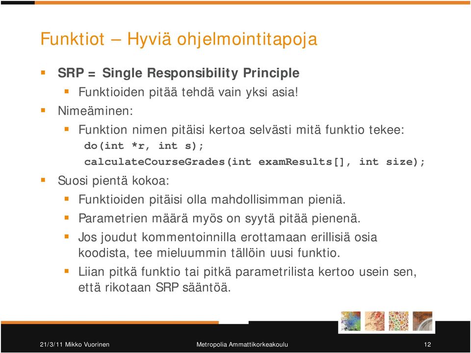 pientä kokoa: Funktioiden pitäisi olla mahdollisimman pieniä. Parametrien määrä myös on syytä pitää pienenä.