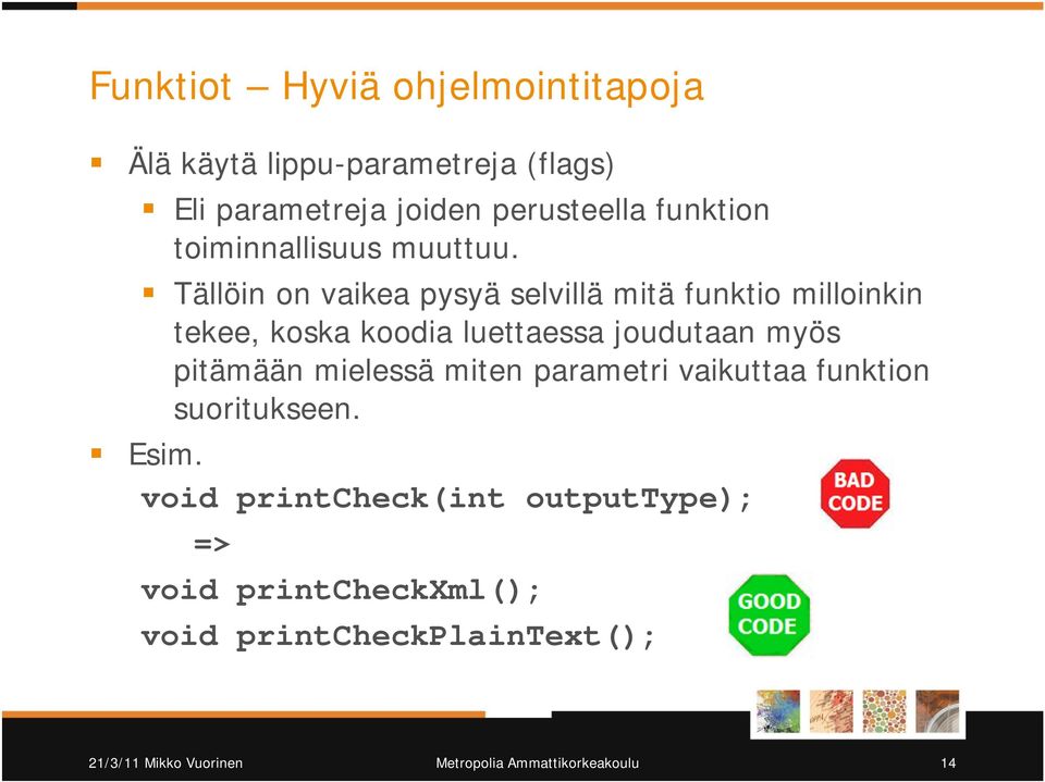 Tällöin on vaikea pysyä selvillä mitä funktio milloinkin tekee, koska koodia luettaessa joudutaan myös pitämään