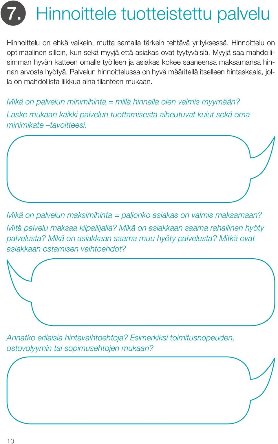 Palvelun hinnoittelussa on hyvä määritellä itselleen hintaskaala, jolla on mahdollista liikkua aina tilanteen mukaan. Mikä on palvelun minimihinta = millä hinnalla olen valmis myymään?