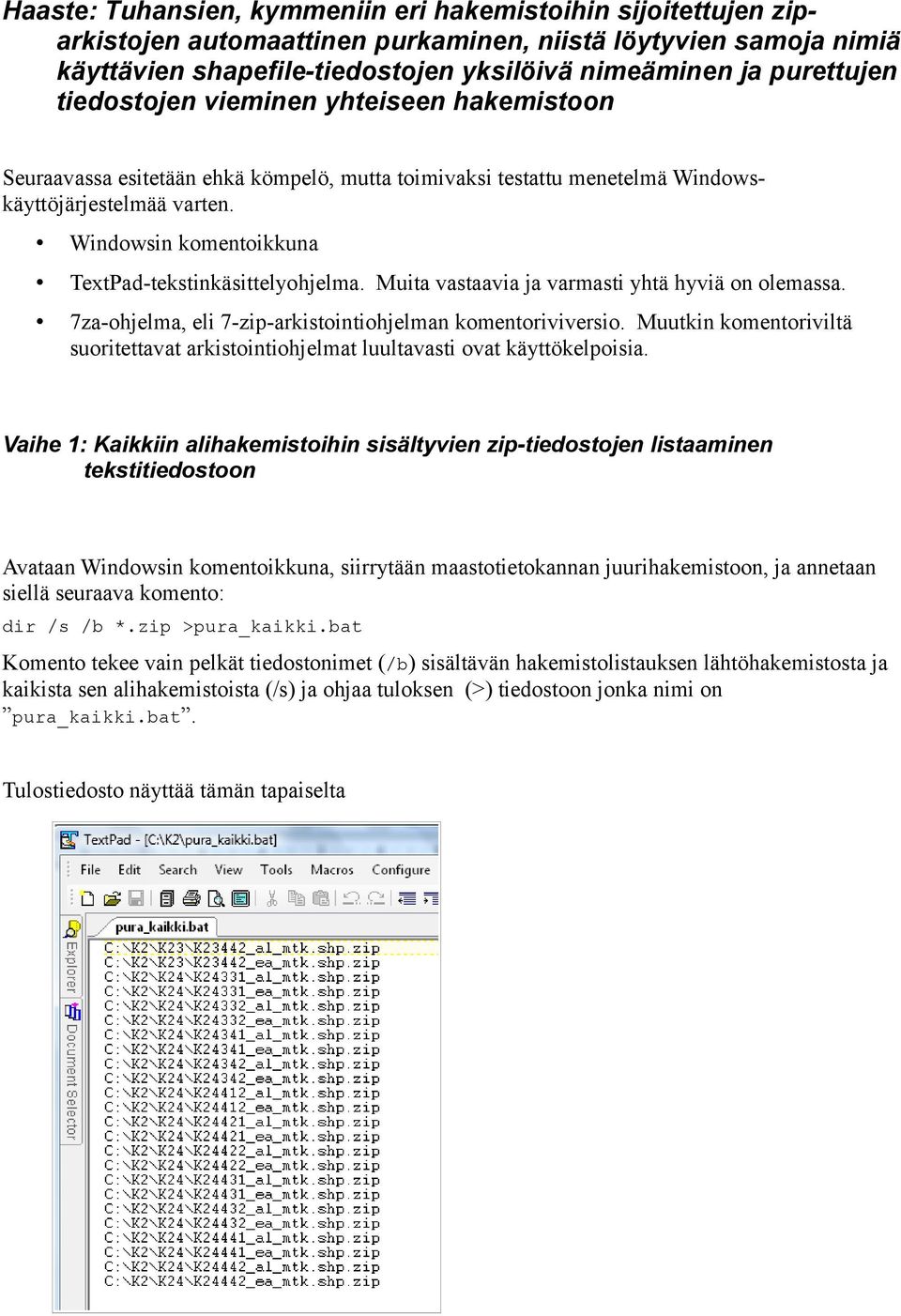 Windowsin komentoikkuna TextPad-tekstinkäsittelyohjelma. Muita vastaavia ja varmasti yhtä hyviä on olemassa. 7za-ohjelma, eli 7-zip-arkistointiohjelman komentoriviversio.