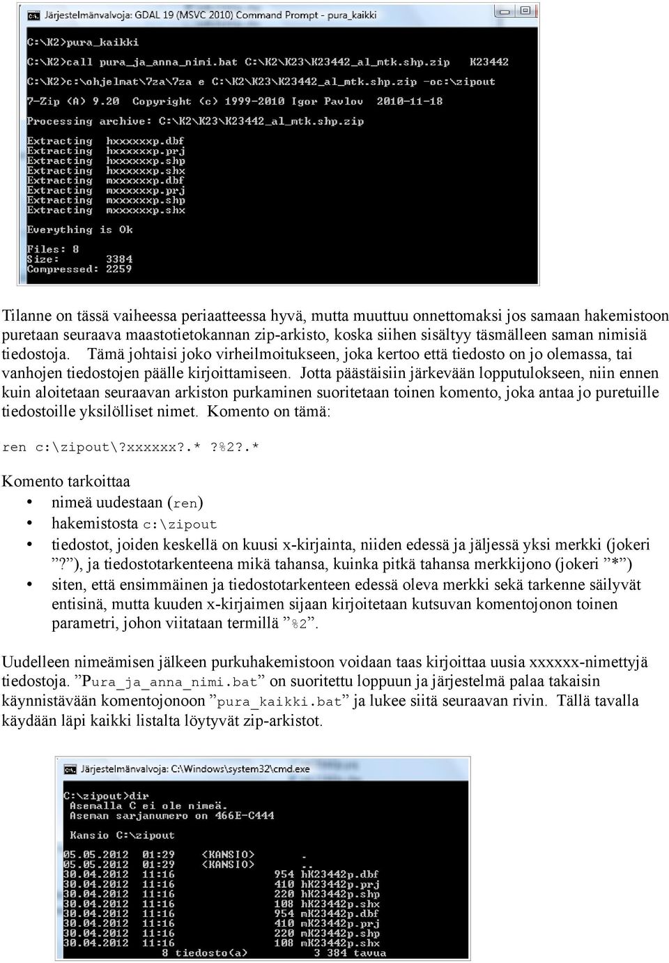 Jotta päästäisiin järkevään lopputulokseen, niin ennen kuin aloitetaan seuraavan arkiston purkaminen suoritetaan toinen komento, joka antaa jo puretuille tiedostoille yksilölliset nimet.
