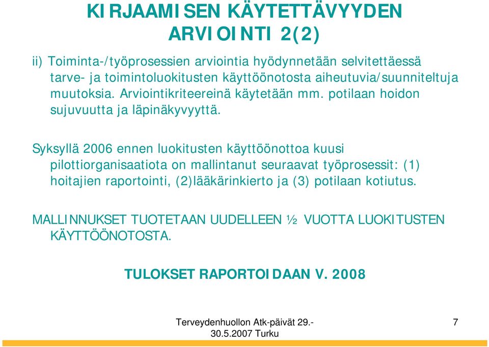 Syksyllä 2006 ennen luokitusten käyttöönottoa kuusi pilottiorganisaatiota on mallintanut seuraavat työprosessit: (1) hoitajien