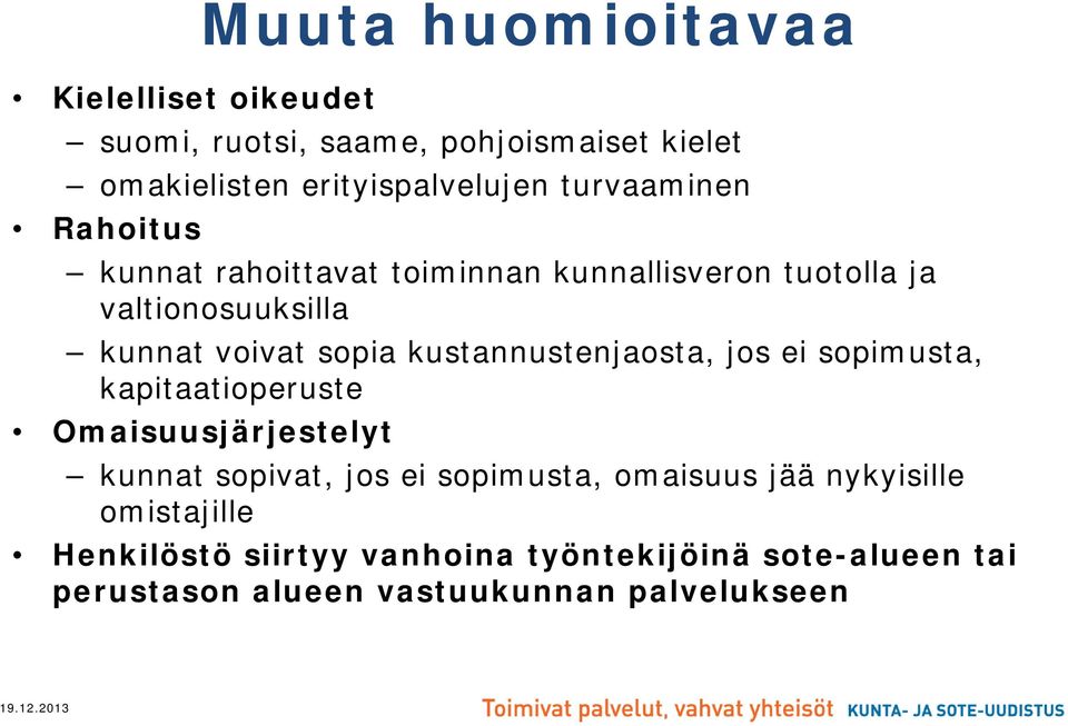 kustannustenjaosta, jos ei sopimusta, kapitaatioperuste Omaisuusjärjestelyt kunnat sopivat, jos ei sopimusta, omaisuus
