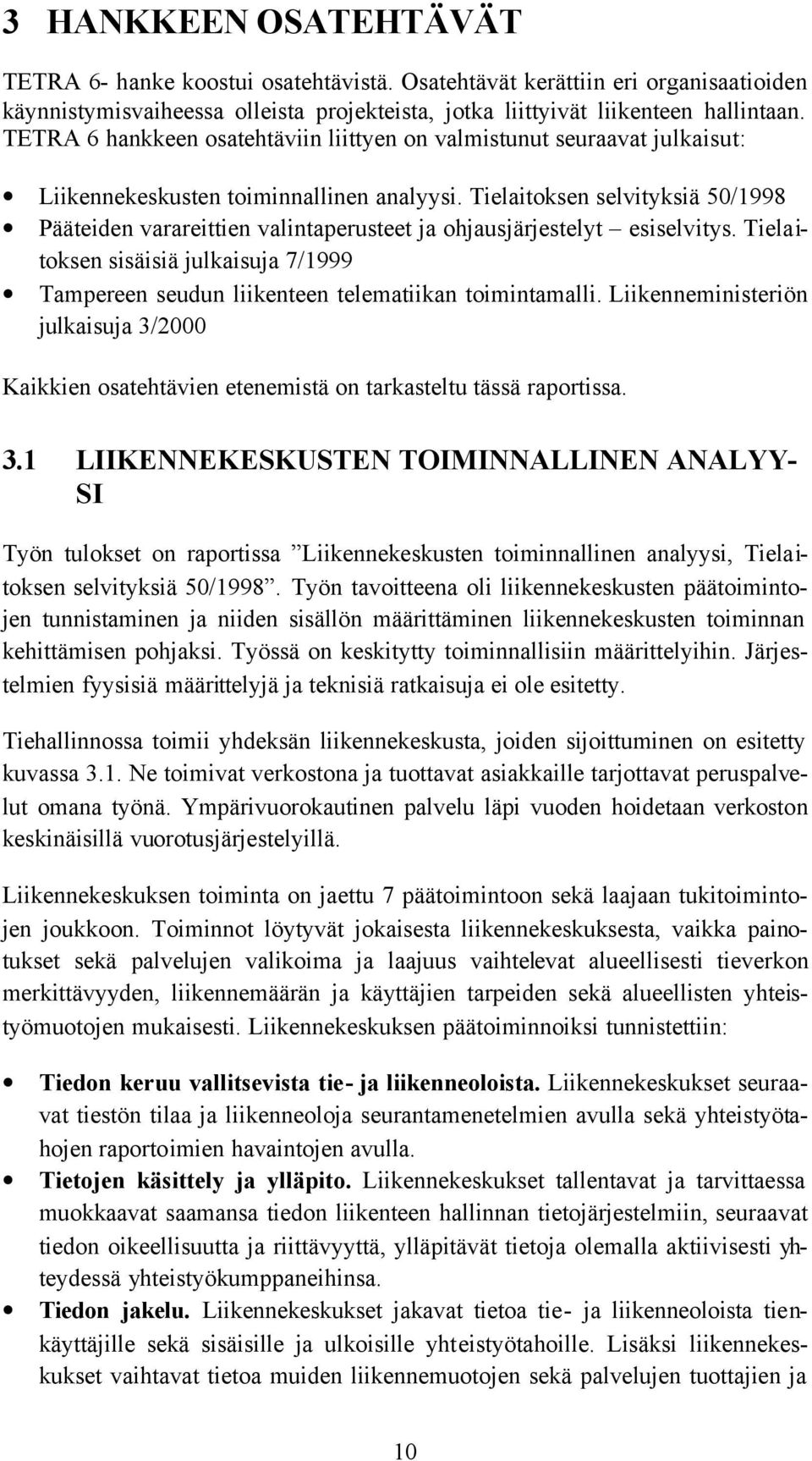 Tielaitoksen selvityksiä 50/1998 Pääteiden varareittien valintaperusteet ja ohjausjärjestelyt esiselvitys.