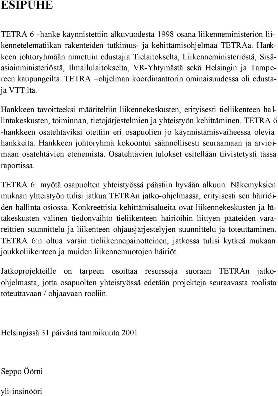 TETRA ohjelman koordinaattorin ominaisuudessa oli edustaja VTT:ltä.